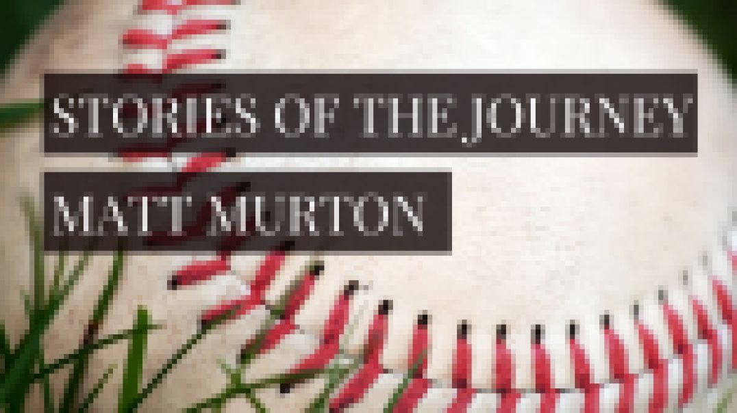 Episode 53: Stories of the Journey: Matt Murton